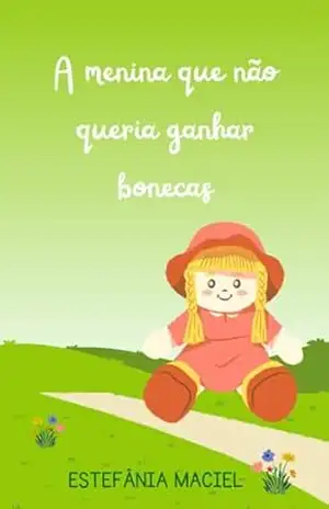 Capa do livro A menina que não queria ganhar bonecas - Estefânia  Maciel