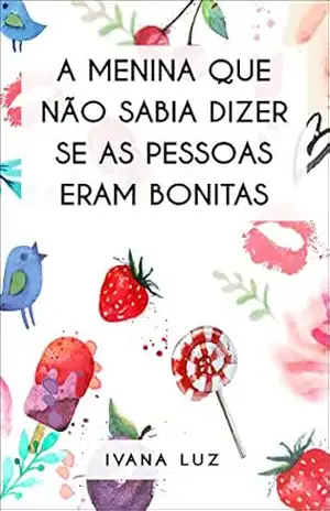 Capa do livro A menina que não sabia dizer se as pessoas eram bonitas - Ivana Luz