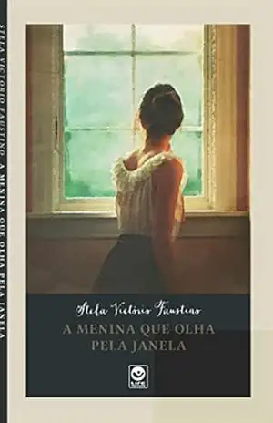 A menina que olha pela janela - Stela Victório Faustino A menina que olha pela janela - Stela Victório Faustino