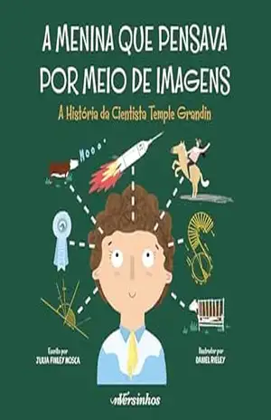 Capa do livro A menina que pensava por meio de imagens: A história da cientista Temple Grandin - Julia Finley Mosca