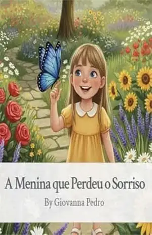 A menina que perdeu o sorriso: Uma história sobre lidar com a tristeza e reencontrar a alegria. – Giovanna Pedro A menina que perdeu o sorriso: Uma história sobre lidar com a tristeza e reencontrar a alegria. – Giovanna Pedro