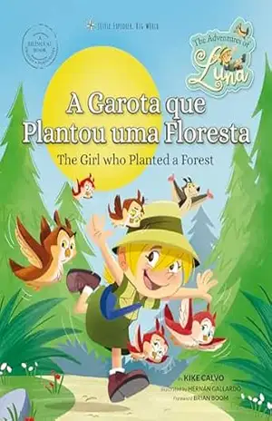 A Menina que Plantou uma Floresta. As Aventuras de Luna. Bilíngue Inglês–Português.: Little Explorer, Big World (Little Explorer, Big World. Bilíngue Inglês–Português. Livro 1) – Kike Calvo A Menina que Plantou uma Floresta. As Aventuras de Luna. Bilíngue Inglês–Português.: Little Explorer, Big World (Little Explorer, Big World. Bilíngue Inglês–Português. Livro 1) – Kike Calvo