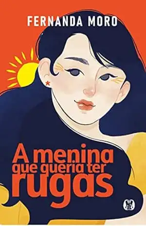 Capa do livro A menina que queria ter rugas - Fernanda Moro