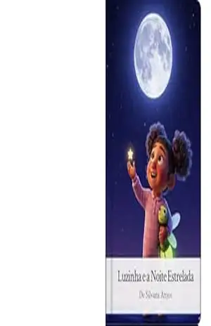 A Menina Que Tinha Medo do Escuro: Luzinha e a Noite Estrelada – Silvana Anjos A Menina Que Tinha Medo do Escuro: Luzinha e a Noite Estrelada – Silvana Anjos