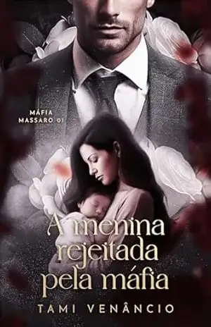 A MENINA REJEITADA PELA MÁFIA (Máfia Massaro Livro 1) – Tami Venâncio