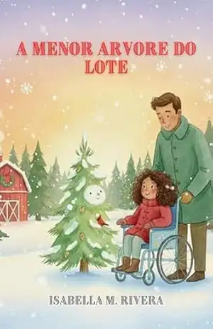 A Menor Arvore Do Lote: Um livro mágico de Natal para crianças sobre gentileza, escolhas diferentes e a beleza de ser pequeno, ideal para crianças de 2 a 4 anos e para presentear em feriados – Isabella M. Rivera A Menor Arvore Do Lote: Um livro mágico de Natal para crianças sobre gentileza, escolhas diferentes e a beleza de ser pequeno, ideal para crianças de 2 a 4 anos e para presentear em feriados – Isabella M. Rivera
