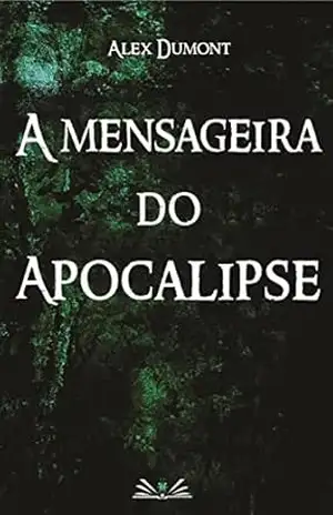 A Mensageira do Apocalipse – Alex Dumont