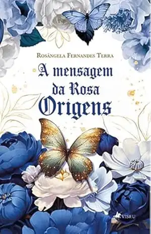 A Mensagem da Rosa: Origens – Rosângela Fernandes Terra