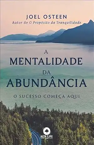 A mentalidade da abundância: o sucesso começa aqui – Joel Osteen