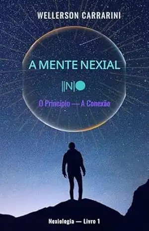 A MENTE NEXIAL | O Princípio — A Conexão – WELLERSON  CARRARINI