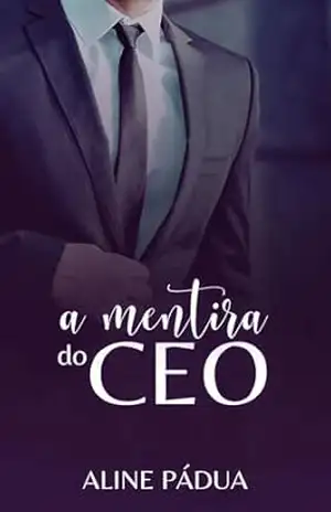 A MENTIRA DO CEO (Livro Único) – Aline  Pádua