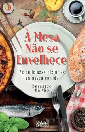 Capa do livro À Mesa Não se Envelhece - Bernardo Gaivão