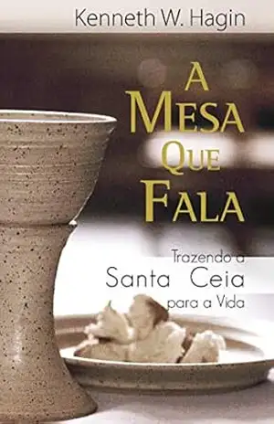 A Mesa que Fala – Kenneth W. Hagin