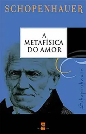 A Metafísica do Amor (Atlântico Press & Coisas de Ler Livro 8) – Schopenauer A Metafísica do Amor (Atlântico Press & Coisas de Ler Livro 8) – Schopenauer