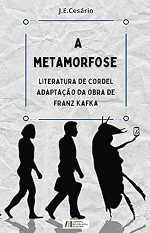 A Metamorfose: adaptação, em versos, da obra de Franz Kafka – João Evódio Silva Cesário