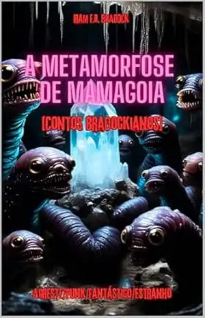 Capa do livro A METAMORFOSE DE MAMAGOIA: [Contos Bradockisnos] (/AGRESTE/FANTÁSTICO/) - Iram  F. R. "Bradock"