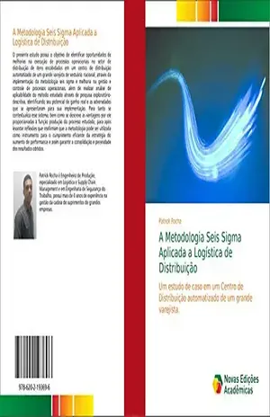 Capa do livro A Metodologia Seis Sigma Aplicada a Logística de Distribuição: Um estudo de caso em um Centro de Distribuição automatizado de um grande varejista - Patrick Rocha