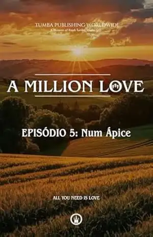 A Million Love: EPISÓDIO 5: Num Ápice (A Million Love PT–BR) – Raphael Tumba-Bokingi Brookminster