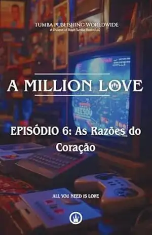 A Million Love: EPISÓDIO 6: As Razões do Coração (A Million Love –PT–BR) – Raphael Tumba-Bokingi Brookminster