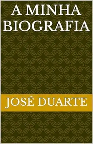 A minha biografia – José Duarte