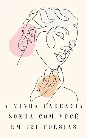 Baixar A MINHA CARÊNCIA SONHA COM VOCÊ EM 721 POESIAS: Livro de poesias de amor para corações cansados e carentes pdf, epub, mobi, eBook