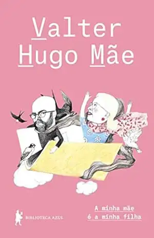 A minha mãe é a minha filha - Valter Hugo Mãe A minha mãe é a minha filha - Valter Hugo Mãe