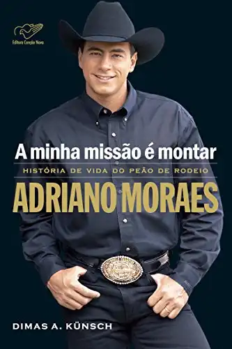 Baixar A minha missão é montar: História de vida do peão de rodeio Adriano Moraes pdf, epub, mobi, eBook