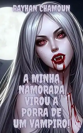 Baixar A minha namorada virou a porra de um vampiro!: Conto 1 de ''Eita, porra!'' pdf, epub, mobi, eBook