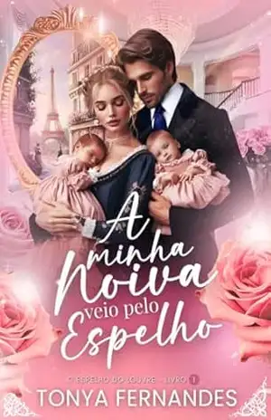 A MINHA NOIVA VEIO PELO ESPELHO: O Espelho do Louvre – Livro 01 – TONYA  FERNANDES