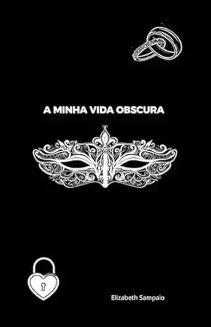 A Minha Vida Obscura – Elizabeth  Sampaio