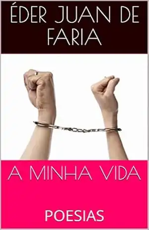 A MINHA VIDA: POESIAS – Éder Juan de Faria