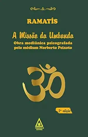 A Missão da Umbanda – Ramatís. – Norberto Peixoto