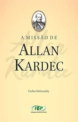 A missão de Allan Kardec (FEP) – Carlos de Brito Imbassahy