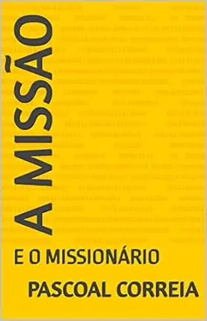 A MISSÃO: E O MISSIONÁRIO – PASCOAL CORREIA