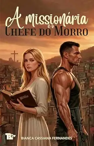 A Missionária e o Chefe do Morro (PROJETOS DE DEUS Livro 1) – Bianca Cassiana Fernandes A Missionária e o Chefe do Morro (PROJETOS DE DEUS Livro 1) – Bianca Cassiana Fernandes