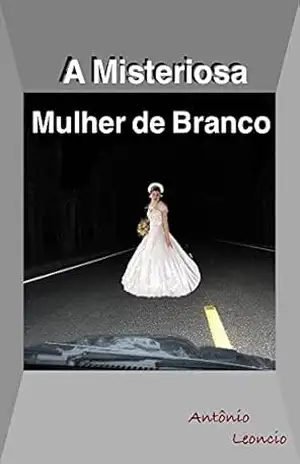 A misteriosa ”Mulher de Branco” – Antonio Leoncio A misteriosa ”Mulher de Branco” – Antonio Leoncio