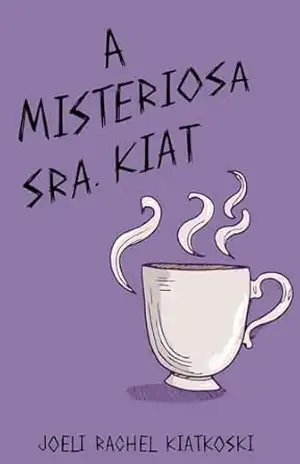 A Misteriosa Sra. Kiat – Joeli Rachel Kiatkoski A Misteriosa Sra. Kiat – Joeli Rachel Kiatkoski