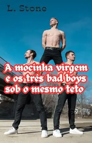 A mocinha virgem e os três bad boys sob o mesmo teto (Proposta Tentadora) – L. Stone