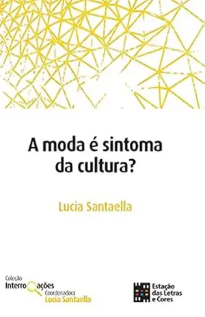 A moda é sintoma da cultura? – Lucia Santaella