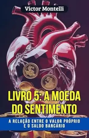 Capa do livro A Moeda do Sentimento: A relação entre o valor próprio e o saldo bancário segundo os ensinamentos de Neville Goddard (Manifestação Prática: A Série Definitiva para Criar Riqueza Consciente Livro 5) - Victor Montelli