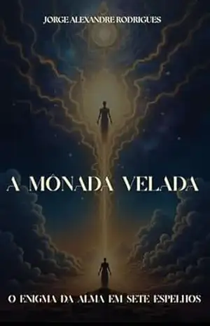 Capa do livro A Mônada Velada: O Enigma da Alma em Sete Espelhos - jorge alexandre rodrigues