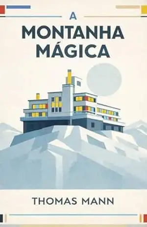 A Montanha Mágica: Edição Anotada, Ilustrada e com Detalhado Comentário Crítico – Traduzida diretamente do Alemão – Um Romance sobre o Tempo, a Doença e a Formação do Espírito Moderno – Thomas Mann