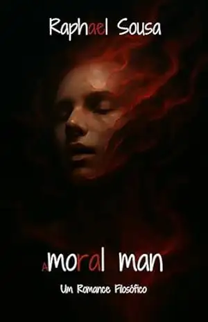 A(moral) Man (Suma Ateológica: Tratado da Vida Erótica Livro 1) – Raphael Sousa A(moral) Man (Suma Ateológica: Tratado da Vida Erótica Livro 1) – Raphael Sousa
