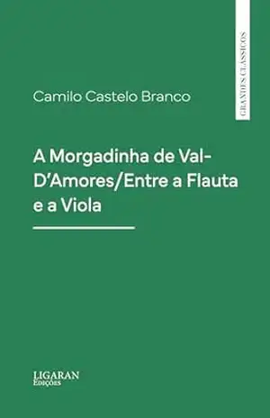 A Morgadinha de Val–D’Amores/Entre a Flauta e a Viola – Camilo Castelo Branco