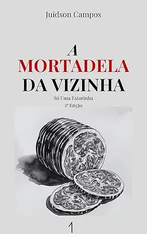 Baixar A MORTADELA DA VIZINHA: Só Uma Estorinha pdf, epub, mobi, eBook