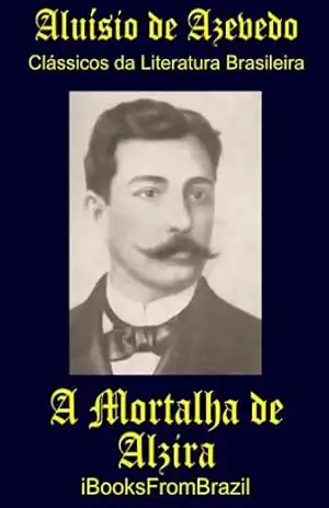 A Mortalha de Alzira (Great Brazilian Literature Livro 10) – Aluísio de Azevedo