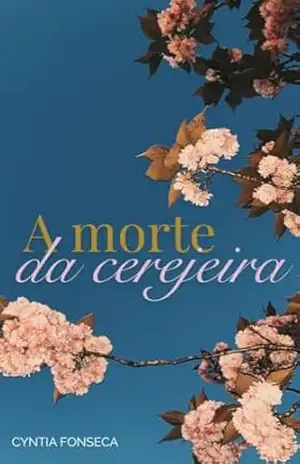 A morte da cerejeira: um conto – Cyntia Fonseca A morte da cerejeira: um conto – Cyntia Fonseca