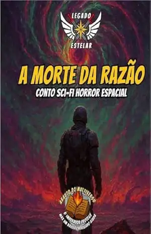 A Morte Da Razão – O Legado Estelar (Coletânea): Coletânea de introdução ao universo com 7 contos do universo Legado Estelar do Arauto do Multiverso - Arauto do Multiverso A Morte Da Razão – O Legado Estelar (Coletânea): Coletânea de introdução ao universo com 7 contos do universo Legado Estelar do Arauto do Multiverso - Arauto do Multiverso