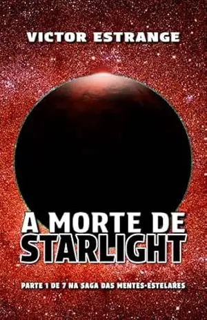 A Morte de Starlight (A Saga das Mentes–Estelares Livro 1) – Victor Estrange A Morte de Starlight (A Saga das Mentes–Estelares Livro 1) – Victor Estrange