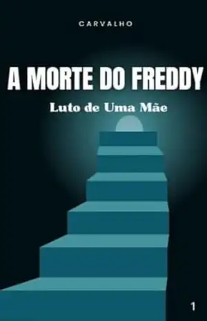 A morte do Freddy: Luto de Uma Mãe – SR. CARVALHO A morte do Freddy: Luto de Uma Mãe – SR. CARVALHO